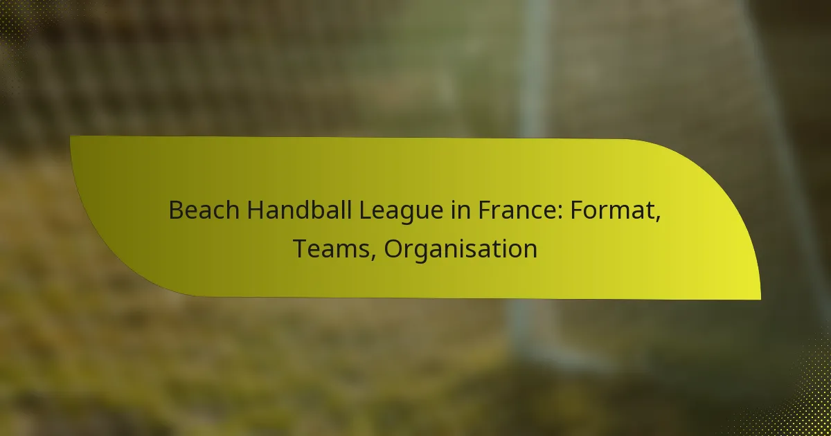 Beach Handball League in France: Format, Teams, Organisation