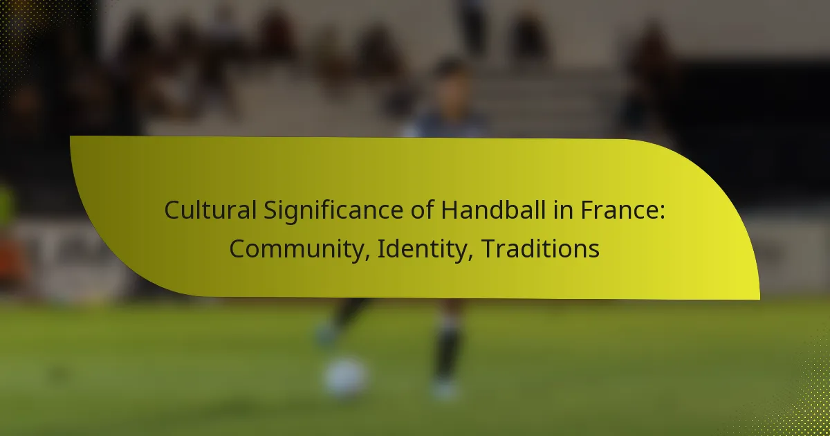 Cultural Significance of Handball in France: Community, Identity, Traditions