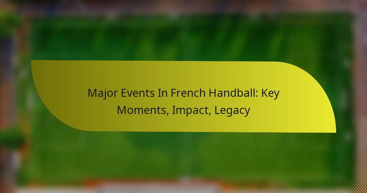 Major Events In French Handball: Key Moments, Impact, Legacy