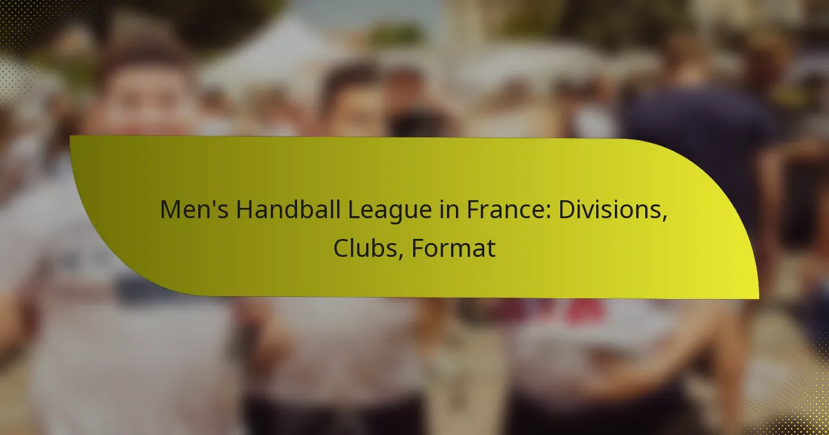 Men’s Handball League in France: Divisions, Clubs, Format