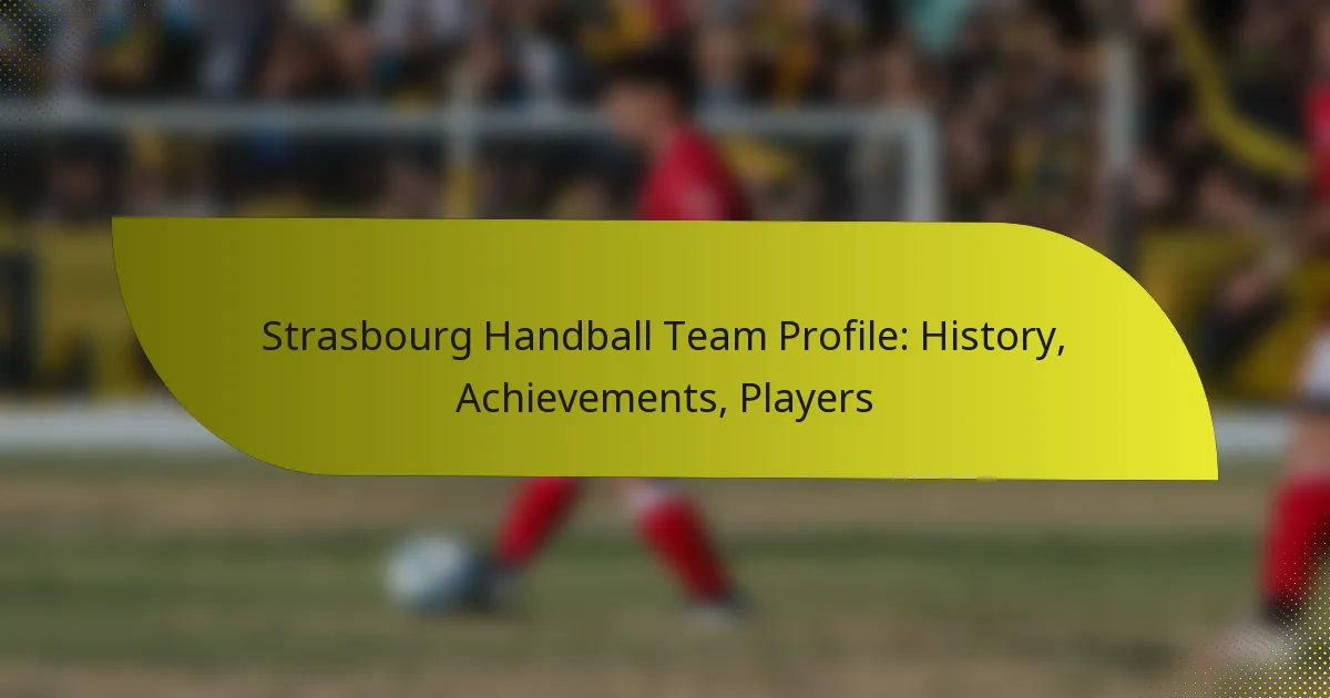 Strasbourg Handball Team Profile: History, Achievements, Players