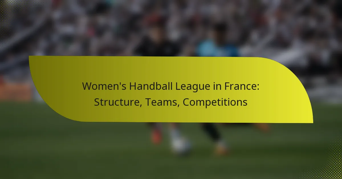 Women’s Handball League in France: Structure, Teams, Competitions