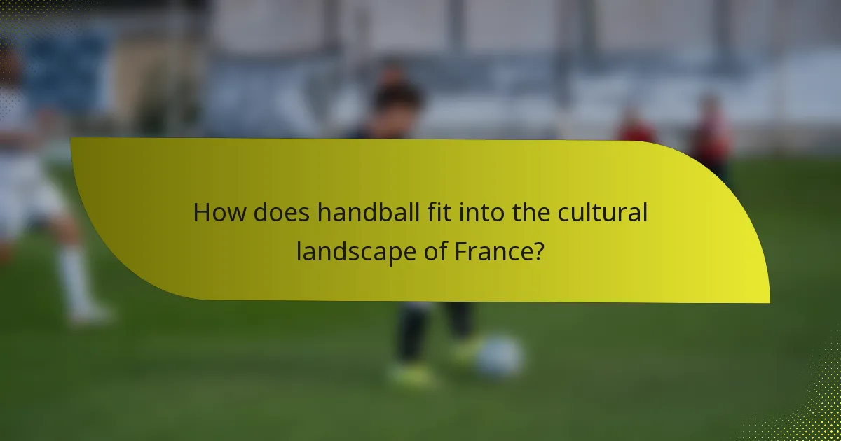 How does handball fit into the cultural landscape of France?
