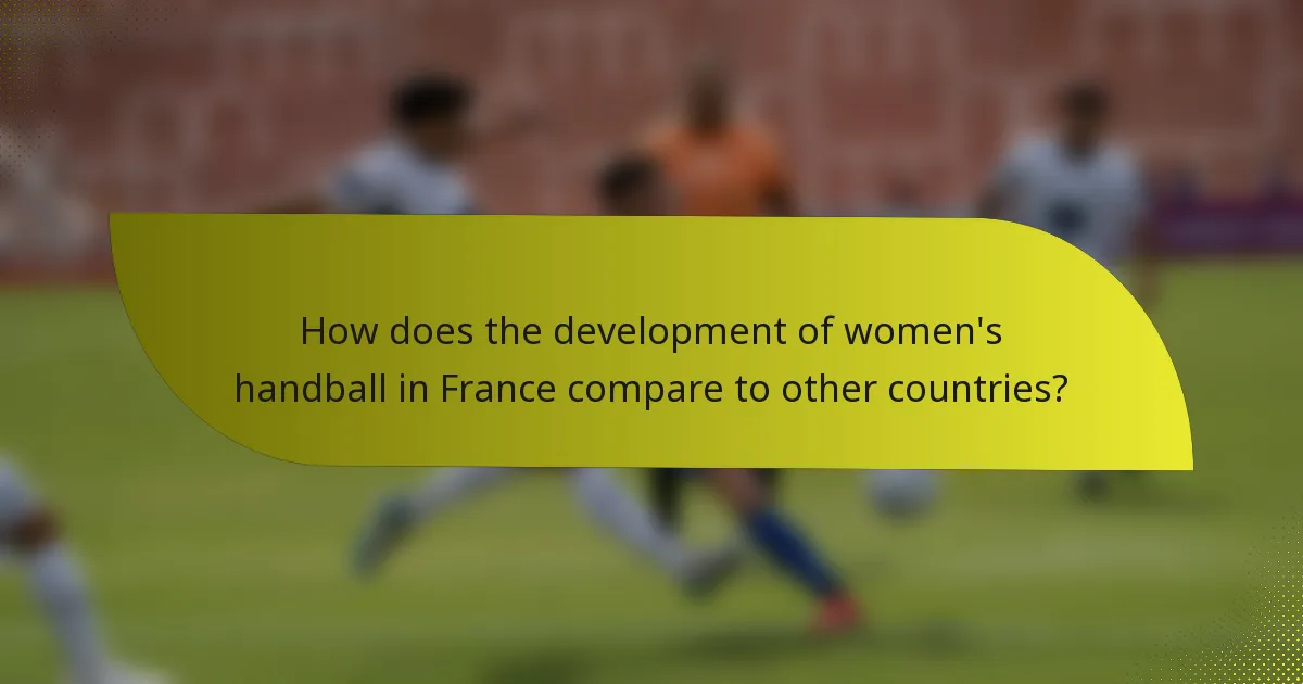 How does the development of women's handball in France compare to other countries?