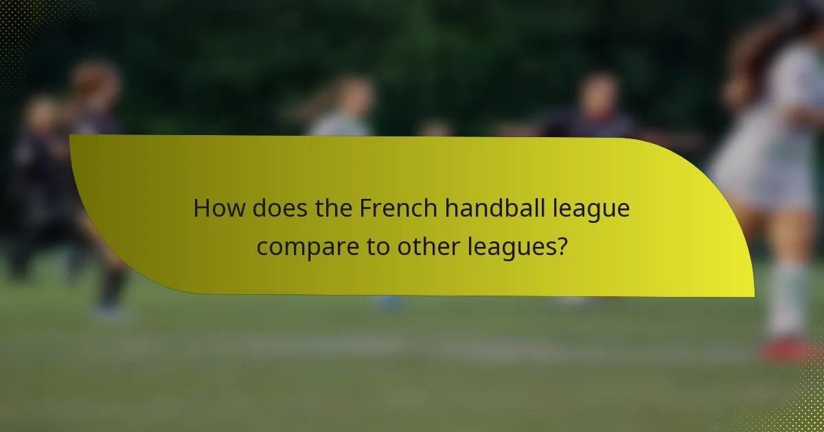 How does the French handball league compare to other leagues?