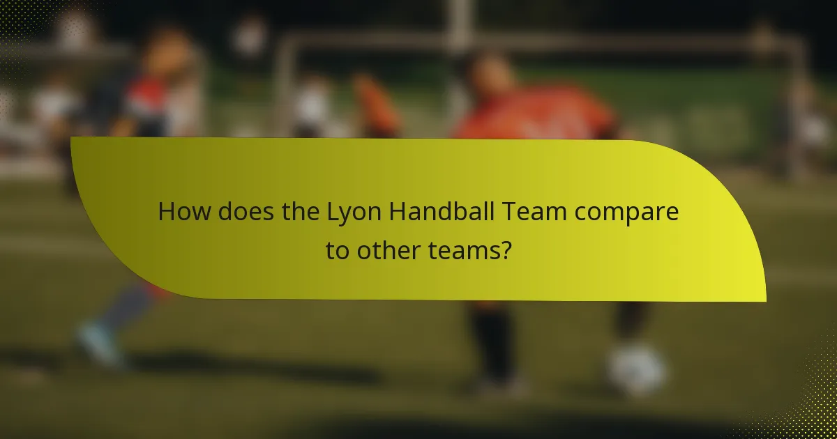 How does the Lyon Handball Team compare to other teams?