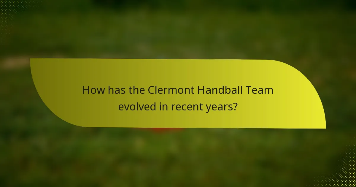 How has the Clermont Handball Team evolved in recent years?