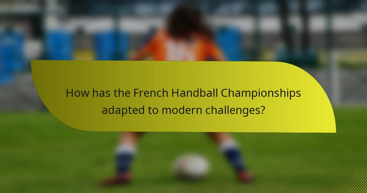 How has the French Handball Championships adapted to modern challenges?