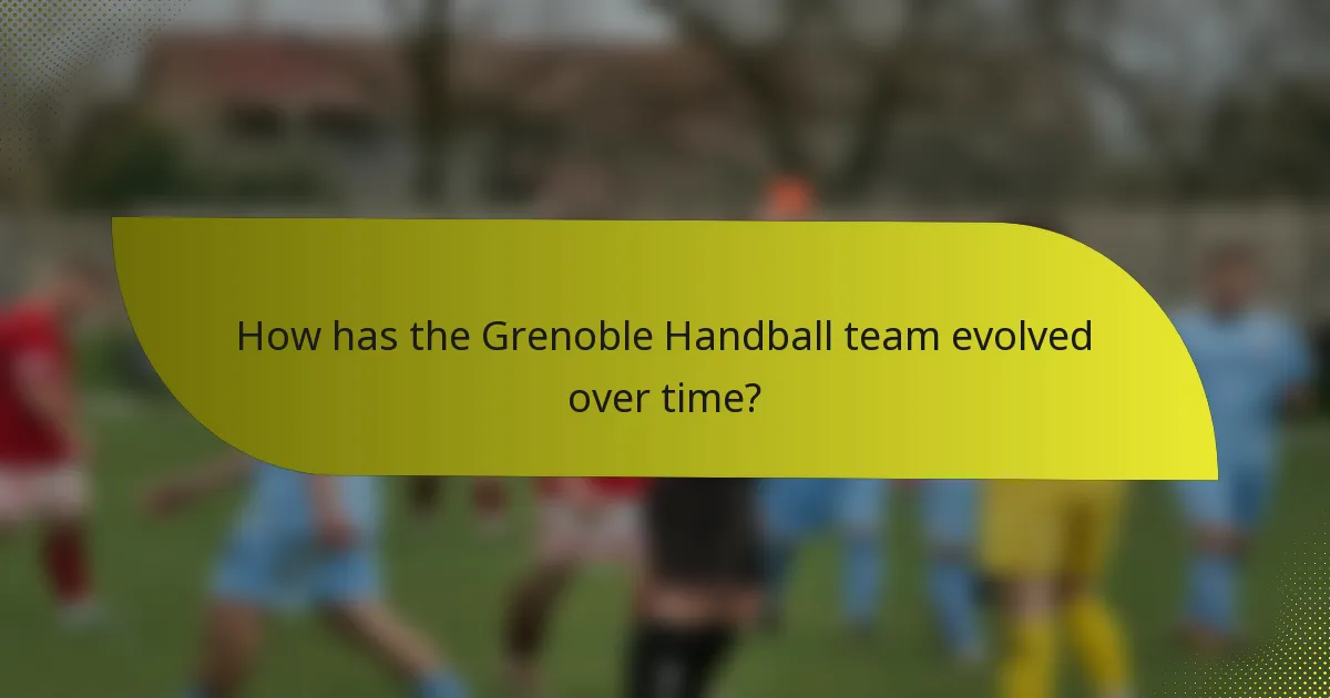 How has the Grenoble Handball team evolved over time?