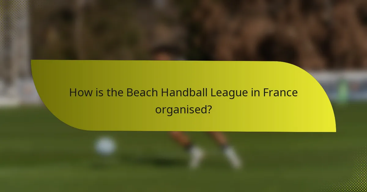 How is the Beach Handball League in France organised?