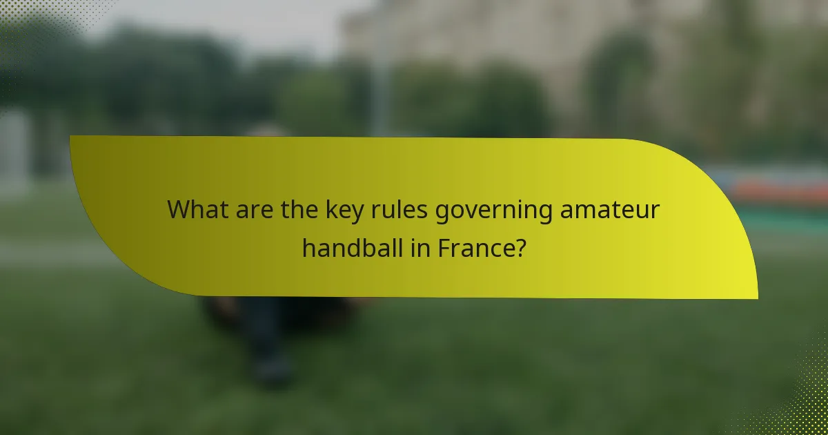 What are the key rules governing amateur handball in France?