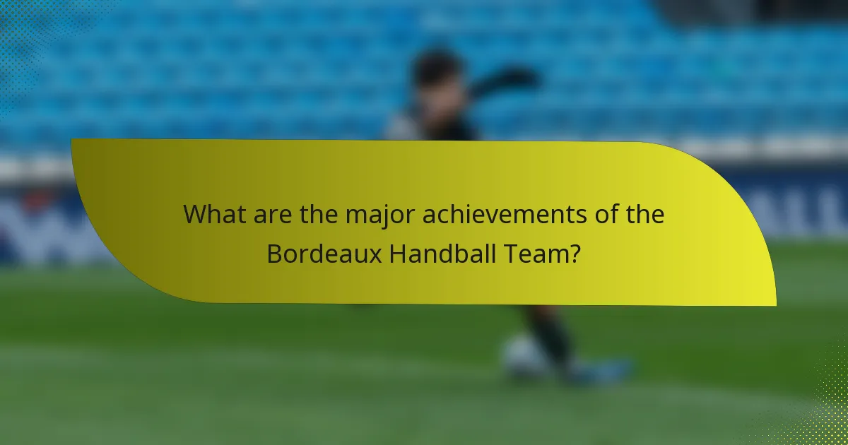 What are the major achievements of the Bordeaux Handball Team?