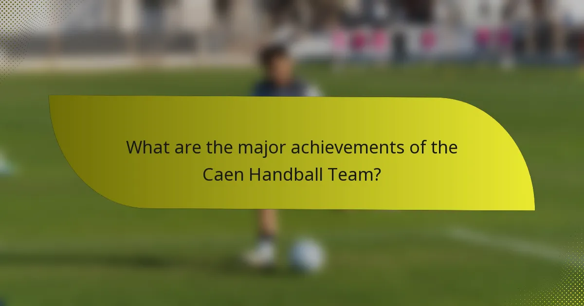 What are the major achievements of the Caen Handball Team?