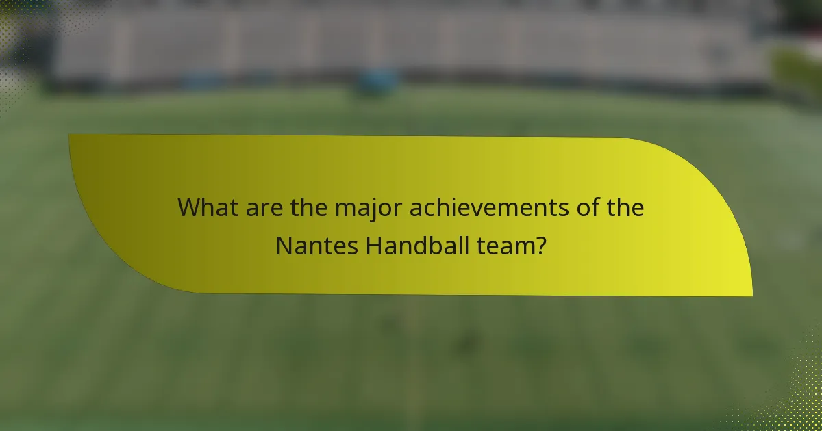 What are the major achievements of the Nantes Handball team?