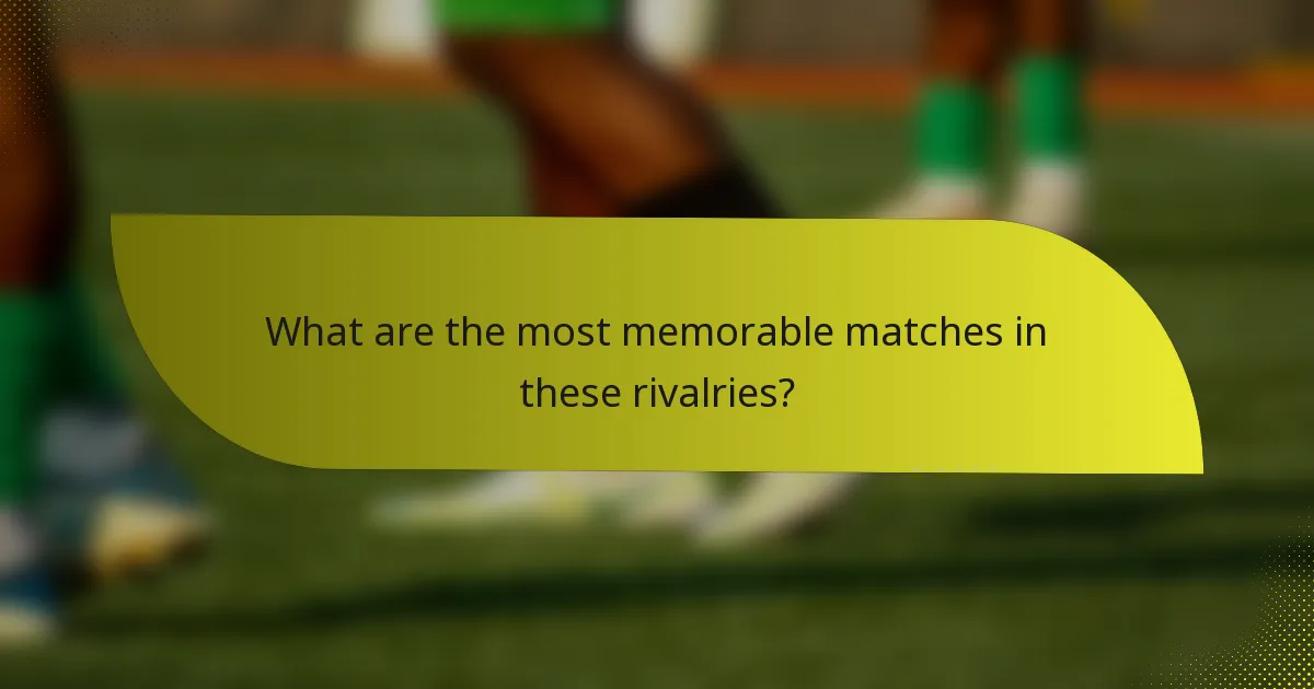 What are the most memorable matches in these rivalries?
