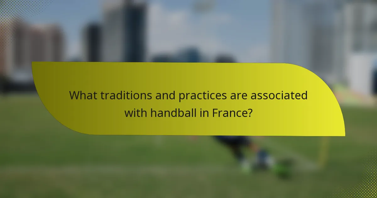 What traditions and practices are associated with handball in France?