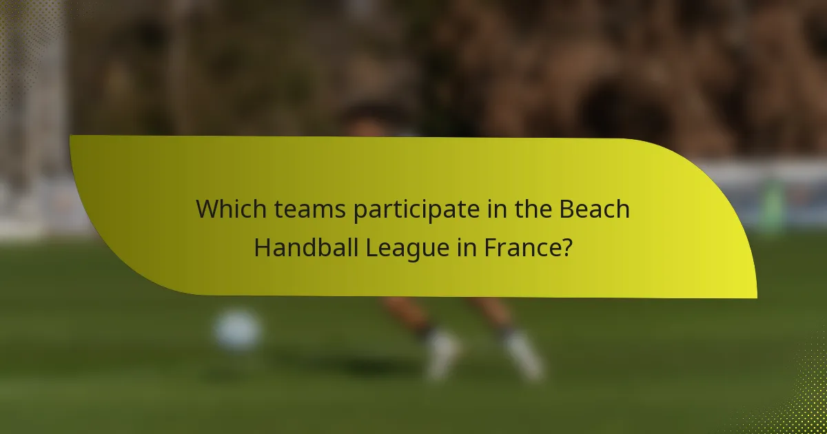 Which teams participate in the Beach Handball League in France?