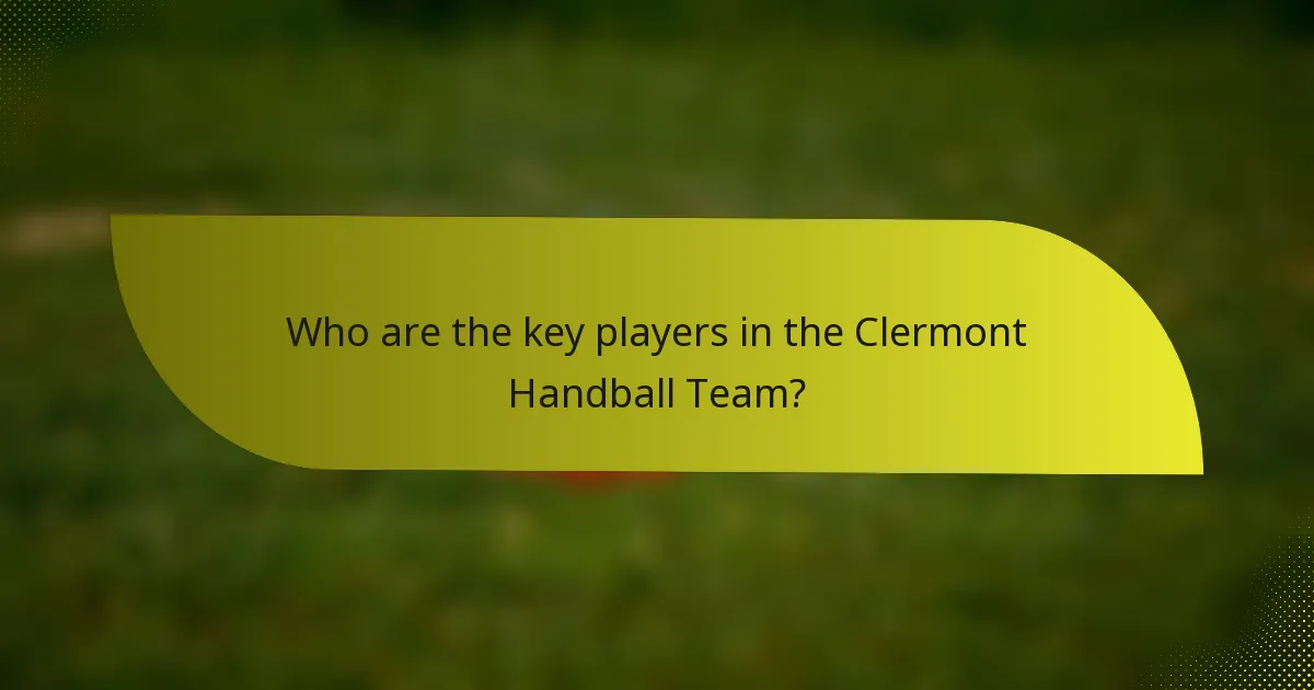 Who are the key players in the Clermont Handball Team?