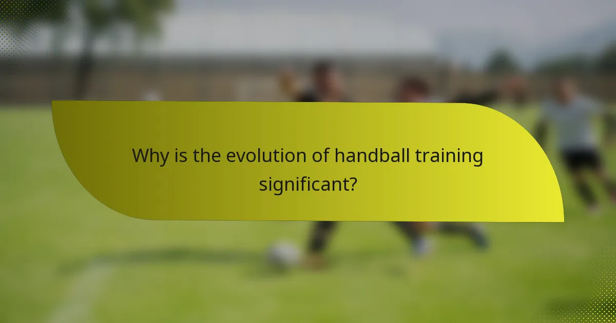 Why is the evolution of handball training significant?